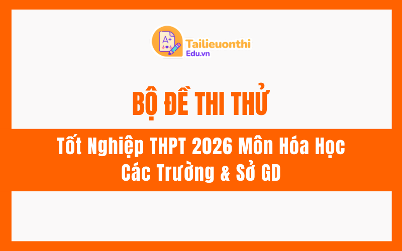 Bộ Đề Thi Thử Tốt Nghiệp THPT 2026 Môn Hóa Học Từ Các Trường  Sở GD